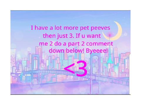 My pet peeves <3
