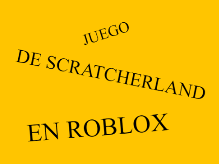 El juego de scratcherland será en ROBLOX