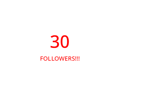 30 FOLLOWERS!!!!!