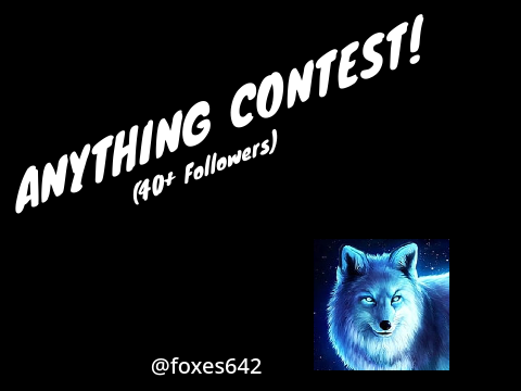 Anything contest! (40+ followers)