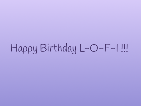 Happy birthday L-O-F-I