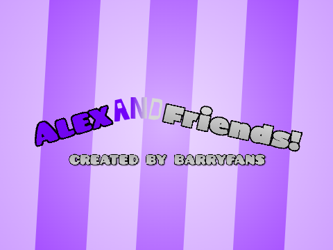 (VOCALS NEEDED) Alex and Friends Theme Song
