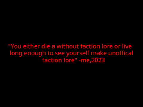 Toby won't make faction lore so I did 