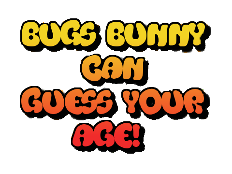 Bugs Bunny Can Guess Your Age!