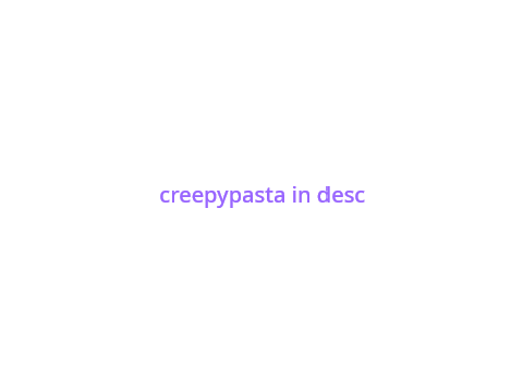 my new creepy story