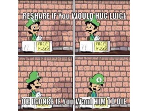 Reshare if you would hug Luigi, ignore if you want him to die remix remix remix