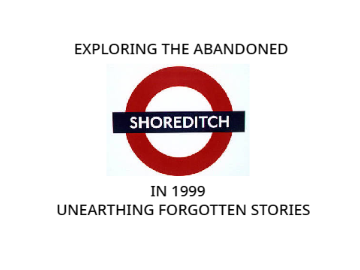 Exploring the Abandoned Shoreditch in 1999 - Unearthing Forgotten Stories