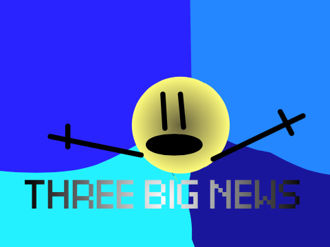 3 BIG  NEWS 