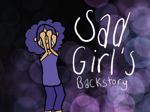 Sad Girl’s Backstory