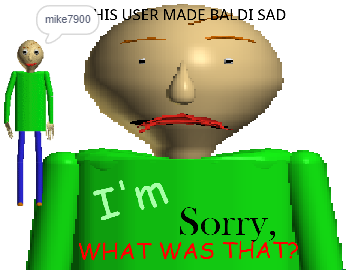 This user made baldi sad 