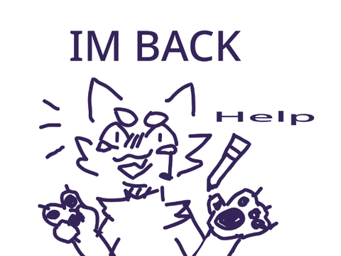 IM BACKKKKKKKKKK *cries*