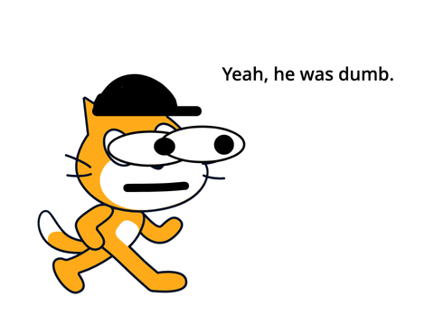 He was just too dumb...