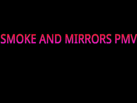 Smoke and Mirrors PMV