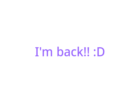 i'm back! (I guess)