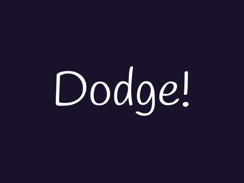 Dodge!