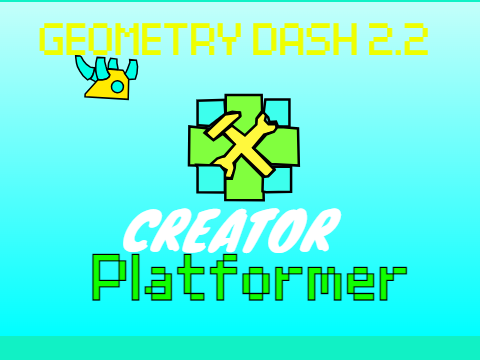 Geometry Dash Platformer 2.2 Creator