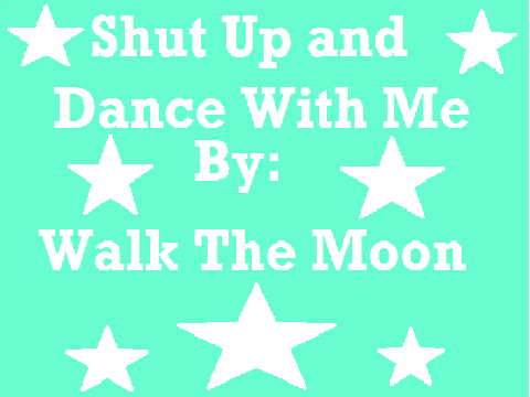 Shut Up and Dance with Me - Walk The Moon