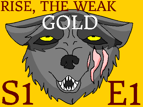 Rise, The Weak S1 Ep1 (Gold)