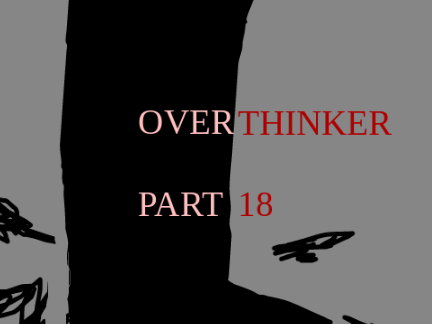 OVERTHINKER // 18