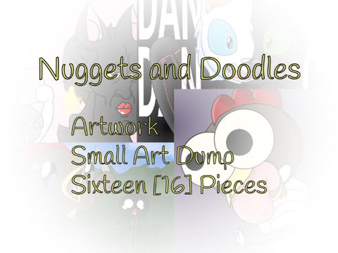 Nuggets and Doodles || Artwork || Small Art Dump || Sixteen [16] Pieces