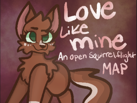 Love Like Mine Open Squirrelflight MAP