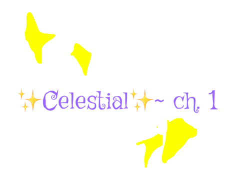 ✨Celestial✨~ ch. 1 canceled sry