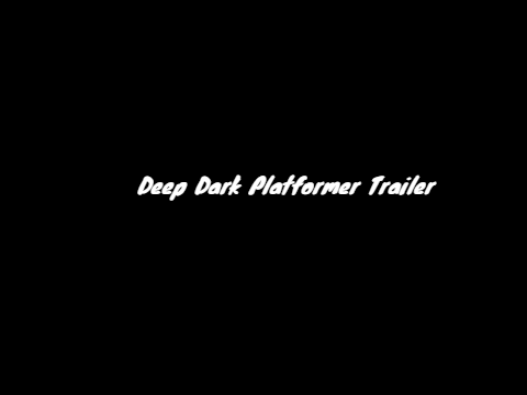 Deep Dark Platformer: TRAILER