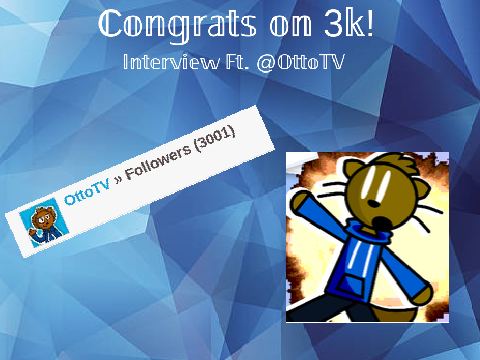 Congrats on 3k! || Interview Ft. @OttoTV