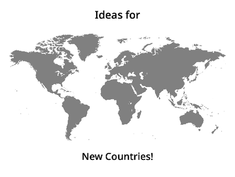 Ideas for New Countries!