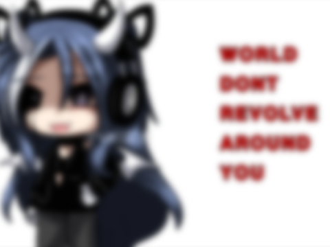 world don’t revolve around you | glm/trend (late sobs)