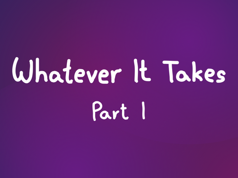 Whatever it Takes - MAP Part 1