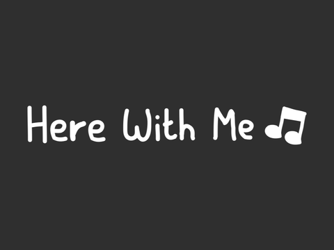 Here With Me ♫