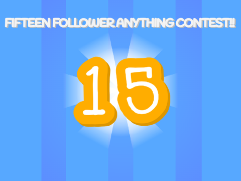 Fifteen Follower Anything Contest![CLOSED]