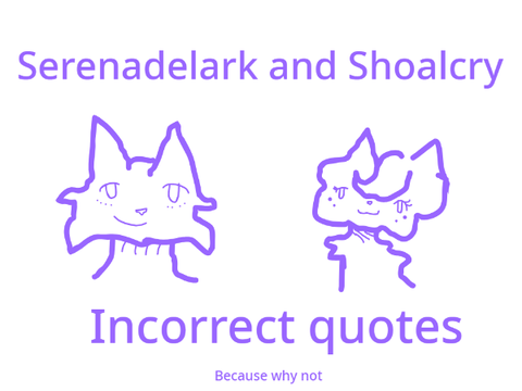 Serenadelark and Shoalcry Incorrect quotes 