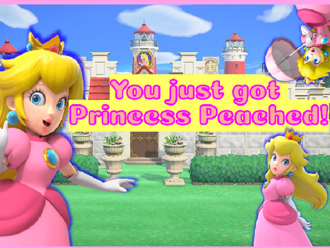 You just got Princess Peached!