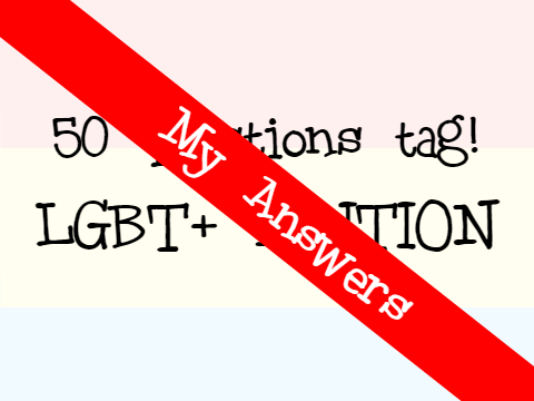 My answers: LGBT+ EDITION | 50 QUESTIONS TAG