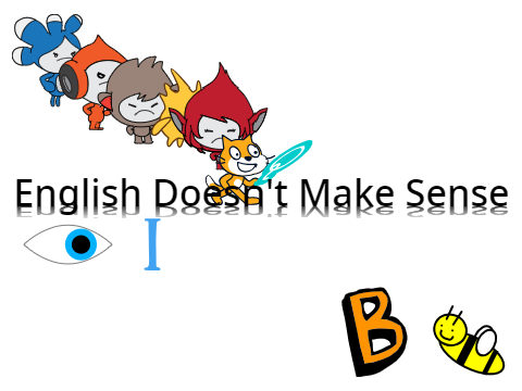 ENGLISH DOESN'T MAKE SENSE!!!