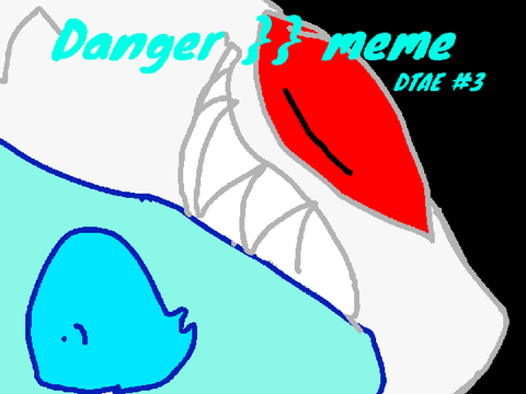 Danger Danger }} meme  dtae #3