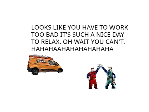 We Don't Want To Work. Escape Your Plumbing Job. Mario Bros.