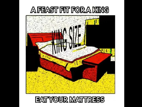 EAT YOUR MATTRESS!
