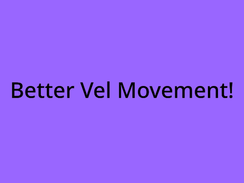 Better Vel Movement.