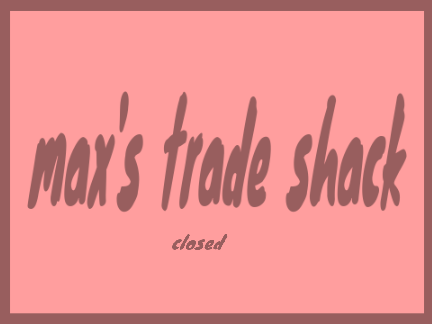 max's trade shack
