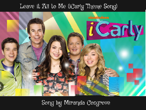 iCarly Leave it All to Me Song