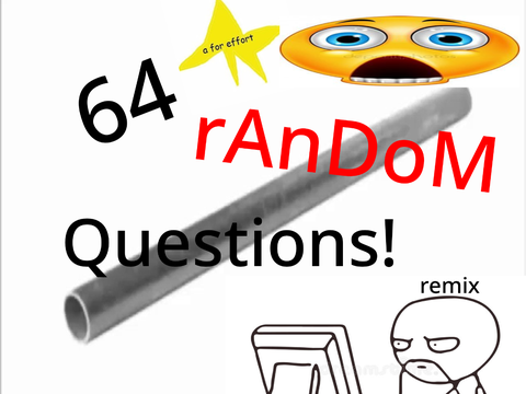 MORE 64 random questions!  remix remix