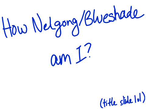 How Nelgong/Blueshade am i?