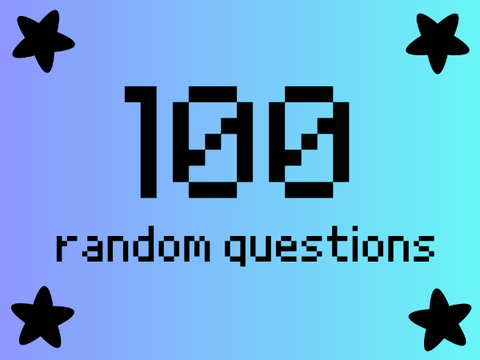100 random questions! With my answers!