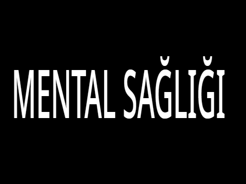 MENTAL SAĞLIĞI