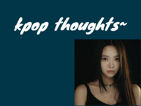 random kpop thoughts + opinions