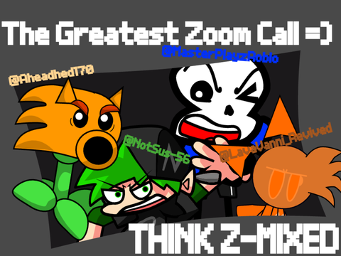 The Greatest Zoom Call? (Think Z-Mixed)