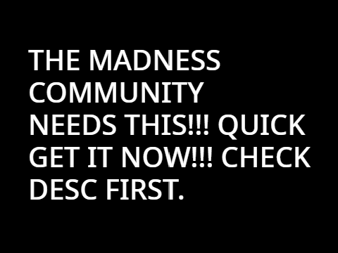 For the madness community.